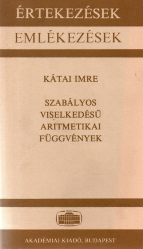 K�tai Imre - Szab�lyos viselked�s� aritmetikai f�ggv�nyek (�rtekez�sek-Eml�kez�sek)