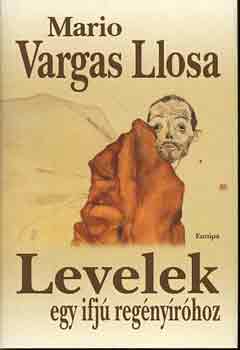 Mario Vargas LLosa - Levelek egy ifjú regényíróhoz
