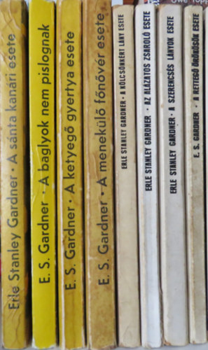 Erle Stanley Gardner - 8 db E. S. Gardner krimi: A s�nta kan�ri esete; A baglyok nem pislognak; A ketyeg� gyertya esete; A menek�l� f�n�v�r esete; A k�lcs�nk�rt l�ny esete; Az al�zatos zsarol� esete; A szerencs�s l�nyok esete; A retteg� �r�k�s�k esete