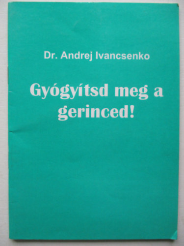 Dr. Andrej Ivancsenko - Gygytsd meg a gerinced!