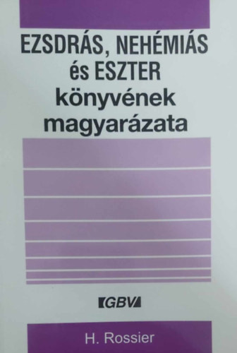H. Rossier - Ezsdr�s, Neh�mi�s �s Eszter k�nyv�nek magyar�zata