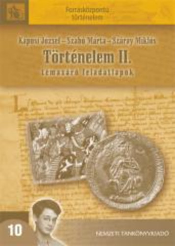 Kaposi J�zsef; Szab� M�rta; Sz�ray Mikl�s - T�rt�nelem II. - T�maz�r� feladatlapok