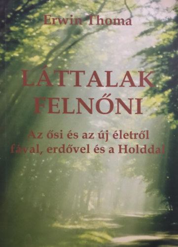 Thoma Ervin - .. lttalak felnni - Az si s az j letrl fval erdvel s a Holddal
