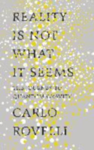 Carlo Rovelli - Reality Is Not What It Seems - The Journey to Quantum Gravity