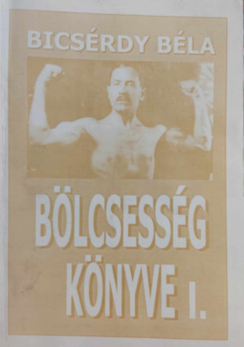 Bics�rdy B�la - B�lcsess�g k�nyve I.