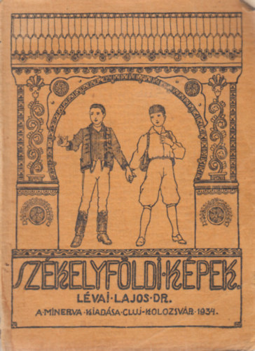 Dr. Lévai Lajos; ref. tanítóképezdei tanár - Székelyföldi képek