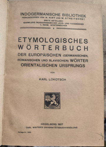 Karl Lokotsch - Etymologisches Wrterbuch der europischen Wrter orientalischen Ursprungs ("Keleti eredet eurpai szavak etimolgiai sztra" nmet nyelven)