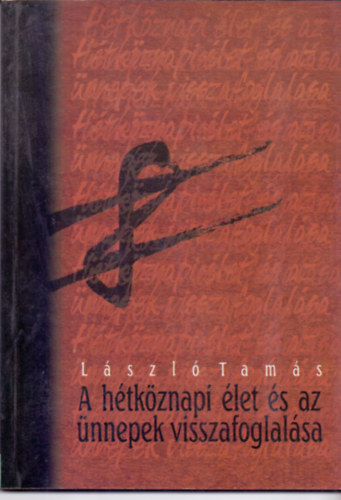 Lszl Tams - A htkznapi let s az nnepek visszafoglalsa