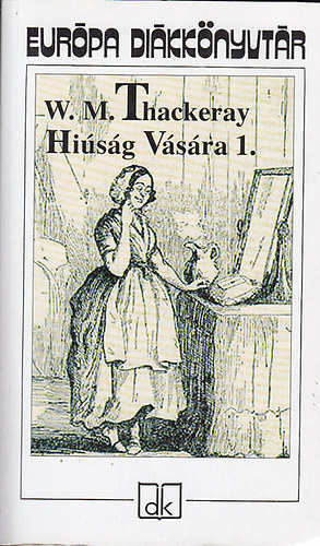 William Makepeace Thackeray - Hiúság vására I.