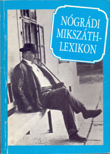 Praznovszky Mih�ly  (szerk.) - N�gr�di Miksz�th-lexikon