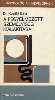 Dr. Kozki Bla - A fegyelmezett szemlyisg kialaktsa