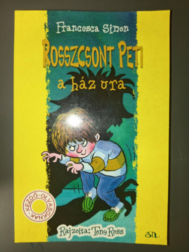 Tth Tams Boldizsr  Francesca Simon (ford.), Tony Ross (ill.) - Rosszcsont Peti a hz ura - 4 kaland 1 ktetben (Rosszcsont Peti halloweenje / Rosszcsont Peti rablhadjrata / Rosszcsont Peti autzik / Rosszcsont Peti, a hz ura)
