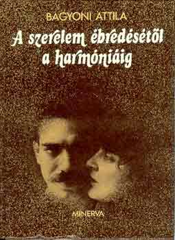 B�gyoni Attila - A szerelem �bred�s�t�l a harm�ni�ig