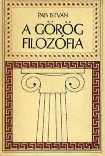 SZERZ Pais Istvn SZERKESZT Fellner Pl - A grg filozfia A miltoszi iskola, avagy a filozfia hajnala,Az eleai iskola,Az "Akaddmia" filozfusa: Platn,Az antik ktely-filozfia: a szkepticizmus