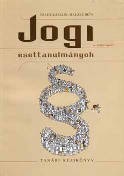 Falus Katalin; Halász Irén - Jogi esettanulmányok - Tanári kézikönyv