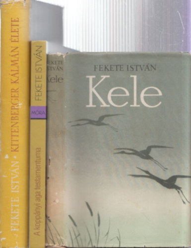 Fekete Istvn - 3 db Fekete Istvn regny: Kele + A koppnyi aga testamentuma + Kittenberger Klmn lete