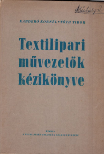 T�th Tibor Kabdeb� Korn�l - Textilipari m�vezet�k k�zik�nyve