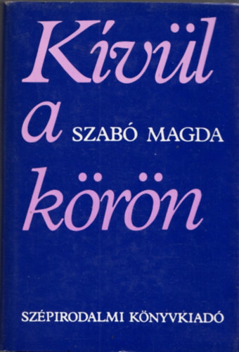 Szab� Magda - K�v�l a k�r�n