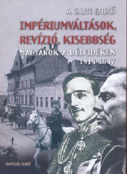 A. Sajti Enik - Impriumvltsok, revzi, kisebbsg - Magyarok a Dlvidken 1918-1947
