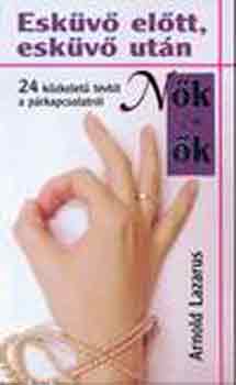 Arnold Lazarus - Esk�v� el�tt, esk�v� ut�n. 24 k�zkelet� t�vhit a p�rkapcsolatr�l