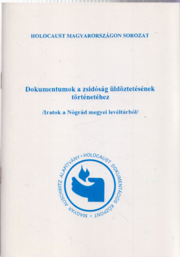 S�gv�ri �gnes  (szerk.) - Dokumentumok a zsid�s�g �ld�ztet�s�nek t�rt�net�hez (Iratok a N�gr�d megyei lev�lt�rb�l)