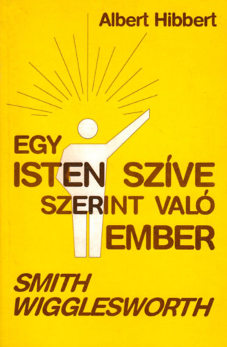 Albert Hibbert - Egy Isten sz�ve szerint val� ember - Smith Wigglesworth