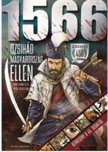 Kulcs�r �rp�d  (szerk.) - 1566 - Dzsih�d Magyarorsz�g ellen - Zr�nyi kora �s a t�r�k h�dolts�g