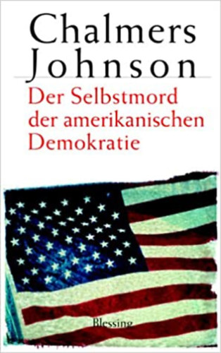 Chalmers Johnson - Der Selbstmord der amerikanischen Demokratie (Blessing)