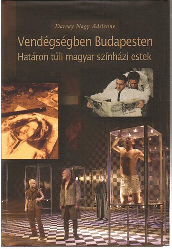 Darvay Nagy Adrienne - Vendégségben Budapesten (Határon túli magyar színházi esetek)
