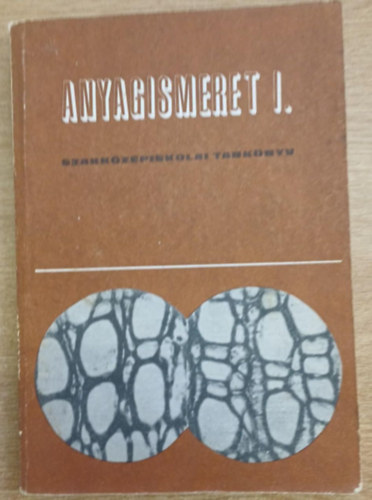 dr. Babos Kroly - Szalay Lajos - Anyagismeret I. - A Faipari Szakkzpiskola I. osztlya szmra.