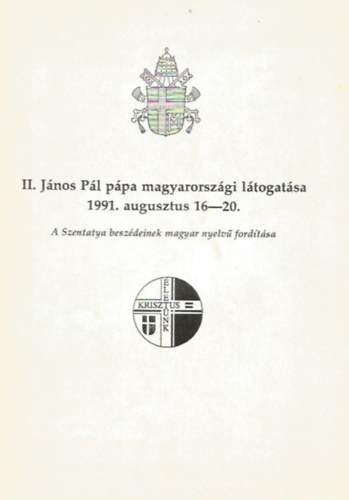 II. J�nos P�l p�pa magyarorsz�gi l�togat�sa 1991. augusztus 16-20.