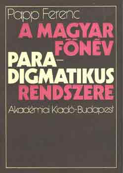 Papp Ferenc - A magyar főnév paradigmatikus rendszere