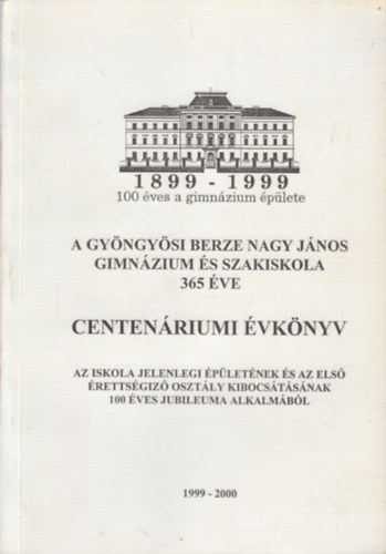 Hajagos Jzsef - A Gyngysi Berze Nagy Jnos Gimnzium s Szakiskola 365 ve (Centenriumi vknyv)- 1999-2000