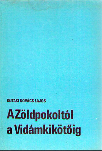 Kutasi Kovcs Lajos - A Zldpokoltl a Vidmkiktig