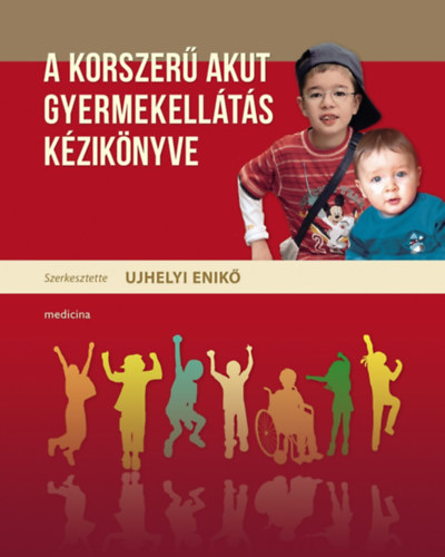 Ujhelyi Enik  (szerk.) - A korszer akut gyermekellts kziknyve