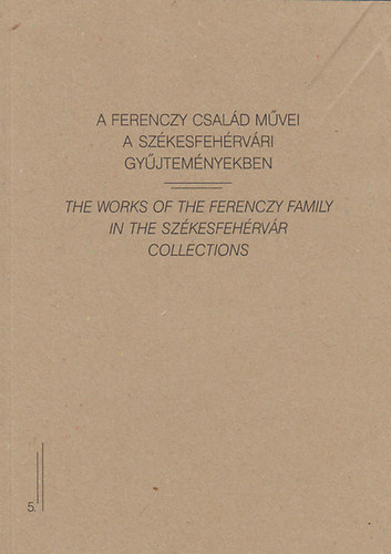 Lakat Erika (szerk.) - A Ferenczy-család művei a székesfehérvári gyűjteményekben