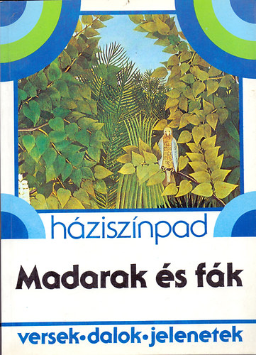 Rónaszegi Éva (szerk.) - Háziszínpad - Madarak és fák (versek, dalok, jelenetek)