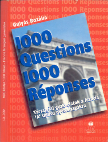Guly�s Roz�lia - 1000 Questions 1000 R�ponses (1000 K�rd�s 1000 V�lasz) - T�rsalg�si gyakorlatok a francia 'A' t�pus� nyelvvizsg�kra