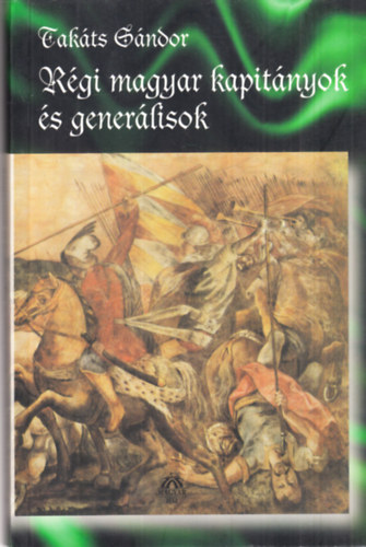Takáts Sándor - Régi magyar kapitányok és generálisok