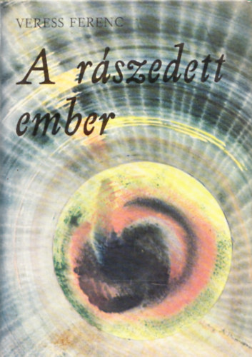 Veress Ferenc - A r�szedett ember (Dedik�lt)