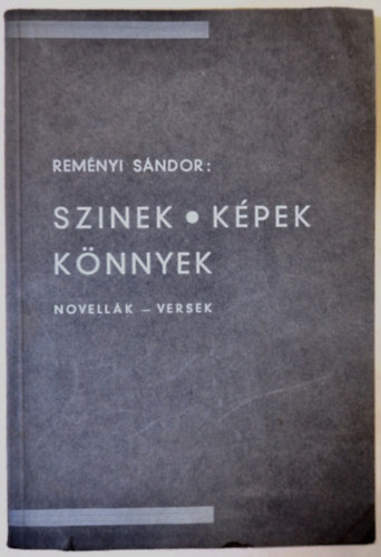 Rem�nyi S�ndor - Sz�nek, k�pek, k�nnyek (1. kiad�s, al��rt)