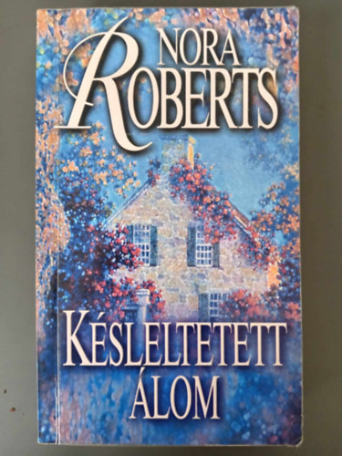 Nora Roberts - Késleltetett álom - Álom-trilógia 2. kötet (Holding the Dream)