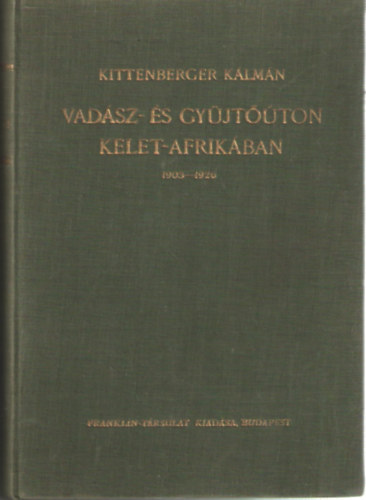 Kittenberger Kálmán - Vadász- és gyűjtőúton Kelet-Afrikában 1903-1926