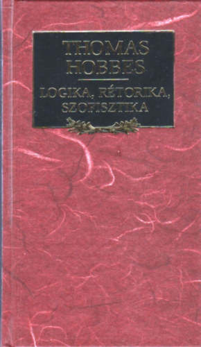 Thomas Hobbes - Logika, r�torika, szofisztika