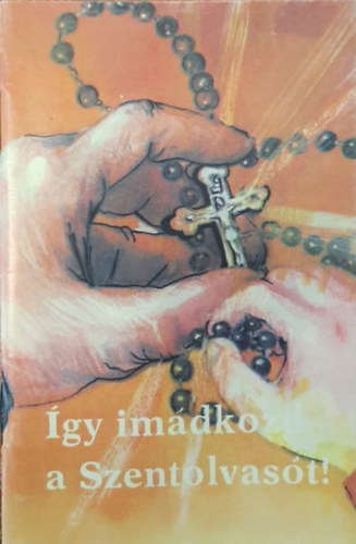 �gy im�dkozd a szentolvas�t!