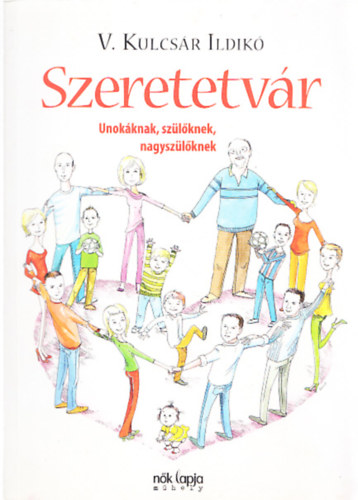 V. Kulcsár Ildikó - Szeretetvár - Unokáknak, szülőknek, nagyszülőknek
