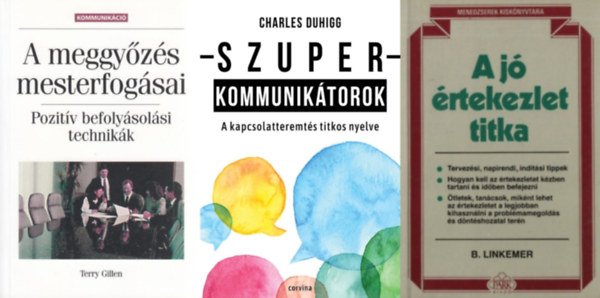 Terry Gillen, B. Linkemer Charles Duhigg - Szuperkommuniktorok - A kapcsolatteremts titkos nyelve + A meggyzs mesterfogsai - Pozitv befolysolsi technikk +