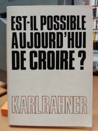 Karl Rahner - Est-il Possible Aujourd'hui de Croire? Dialogue avec les hommes de notre temps (Maison mame)