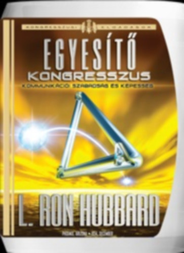 L. Ron Hubbard - Egyes�t� kongresszus Kommunik�ci�! Szabads�g �s k�pess�g