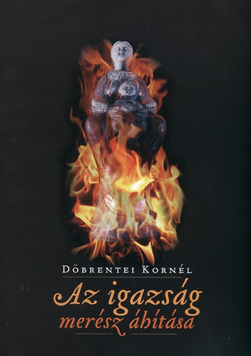 D�brentei Korn�l - Az igazs�g mer�sz �h�t�sa